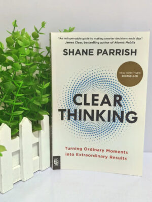 Clear Thinking Turning Ordinary Moments Into Extraordinary Results Paperback Book English